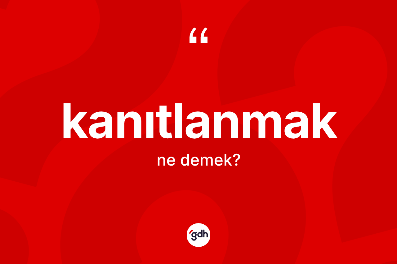 Kanıtlanmak nedir? Kanıtlanmağın halk arasındaki kullanımı nasıldır?