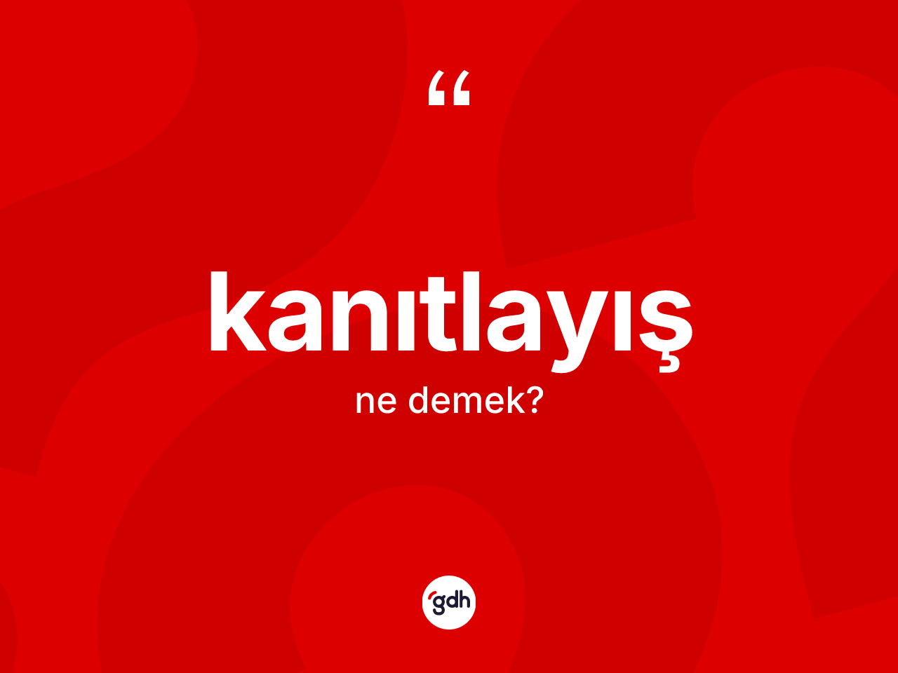 Kanıtlayış kelimesi ne anlama gelir? Kanıtlayışın TDK'ya göre anlamı nedir?