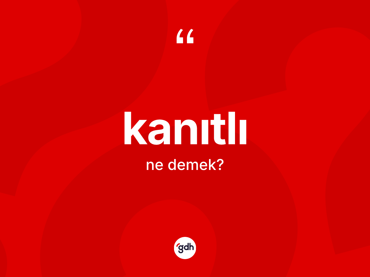 Kanıtlı kelimesinin tanımı nedir? Kanıtlının TDK'ya göre anlamı nedir?