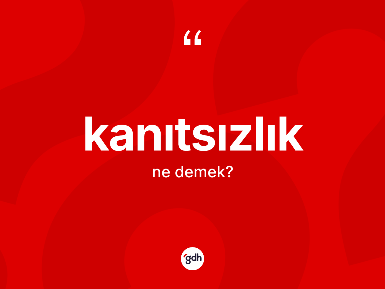 Kanıtsızlık ne anlama gelir? Kanıtsızlık kelimesinin TDK anlamı nedir?