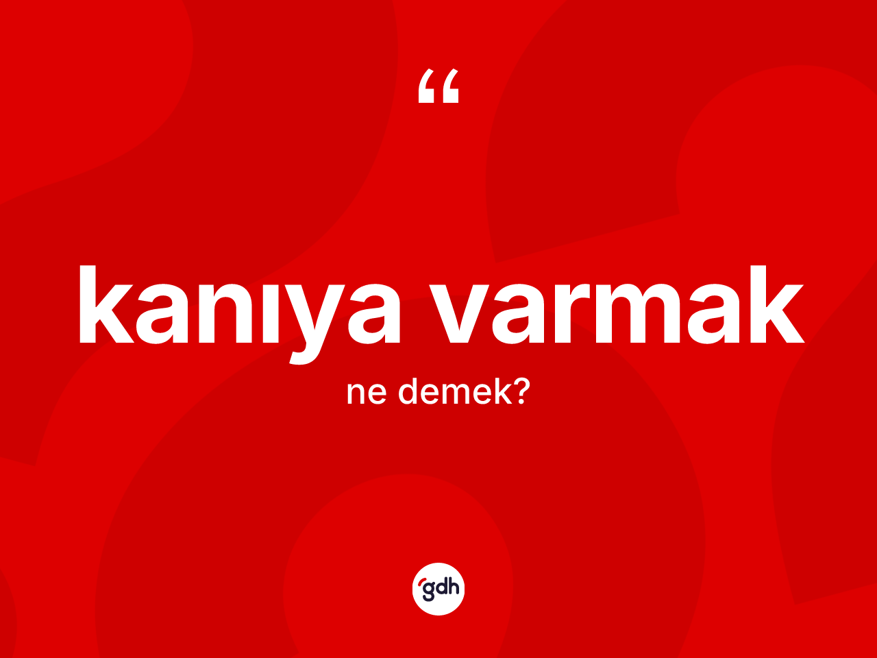 Kanıya varmak ifadesinin anlamı nedir? Kanıya varmak ifadesi nerede kullanılır?