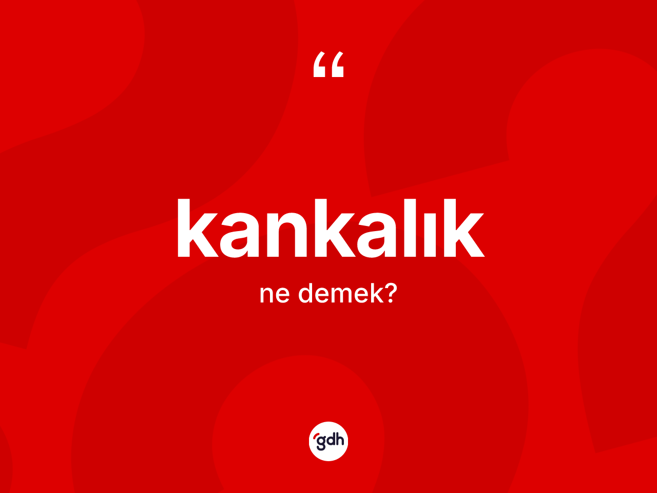Kankalık kelimesinin sözlükteki tanımı nedir? Kankalığın sözlükteki anlamı nedir?