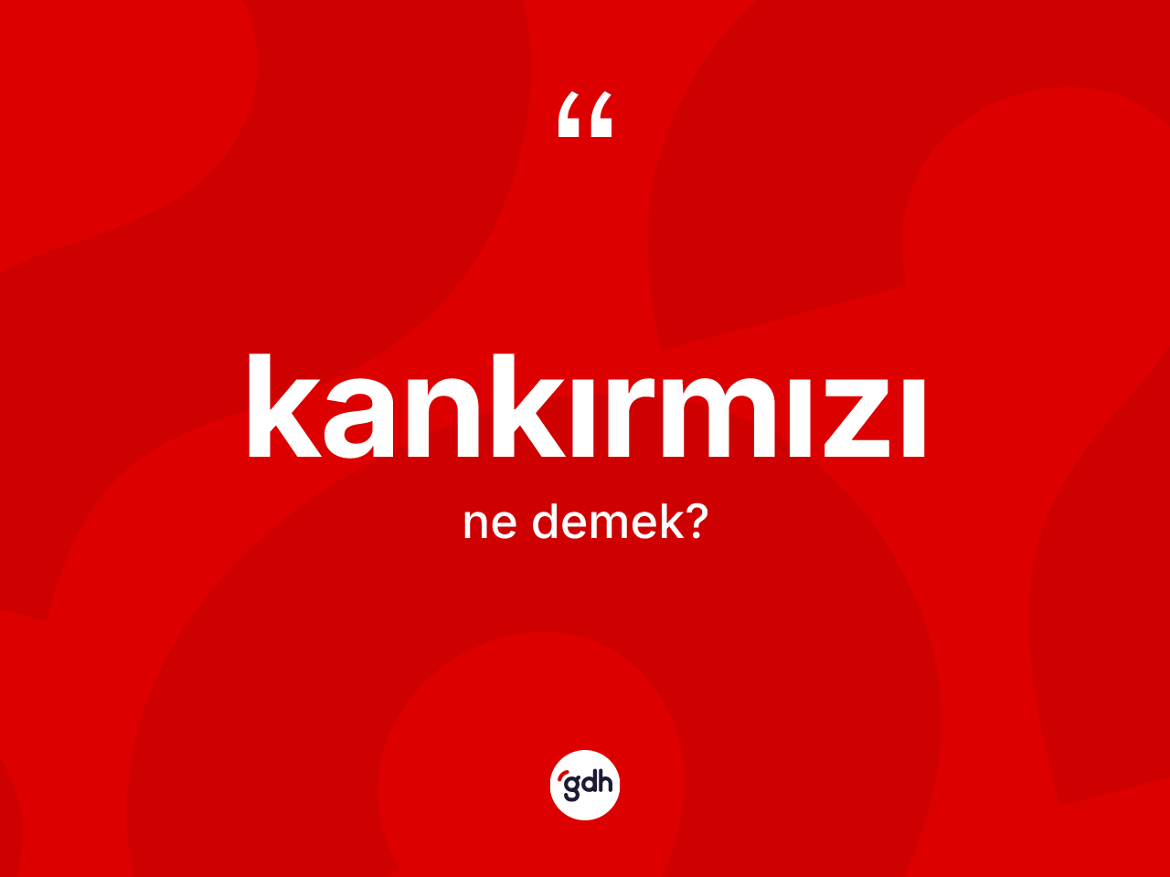 Kankırmızı kelimesinin tanımı nedir? Kankırmızı kelimesinin özellikleri nelerdir?