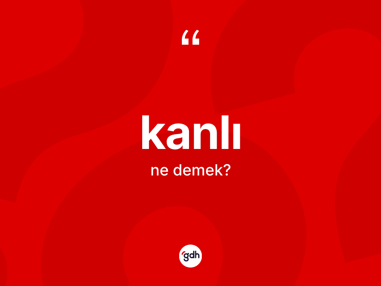 Kanlı kelimesinin tanımı nedir? Kanlının halk arasındaki kullanımı nasıldır?