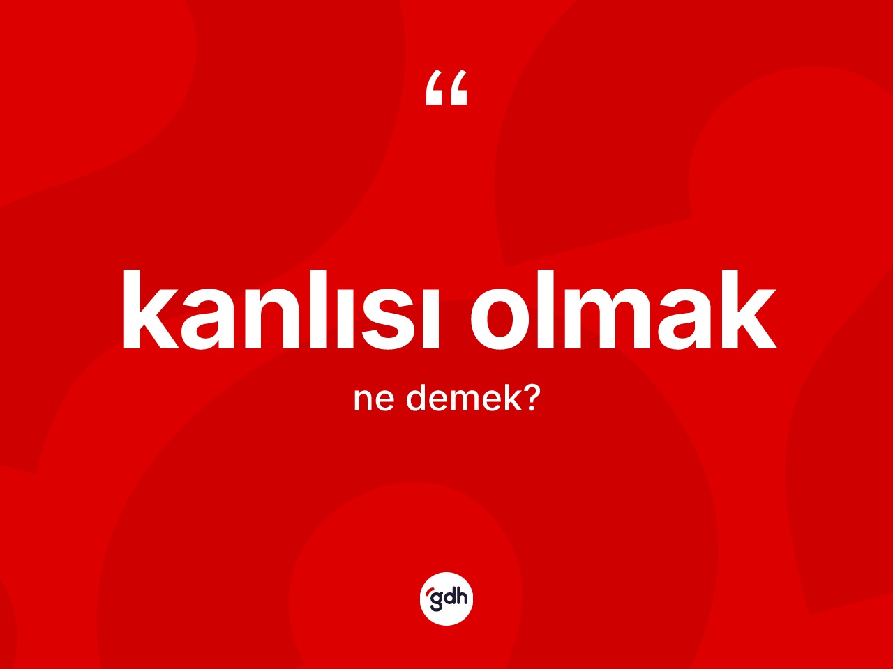 Kanlısı olmak ifadesinin anlamı nedir? Kanlısı olmak ifadesinin kaç farklı anlamı var?