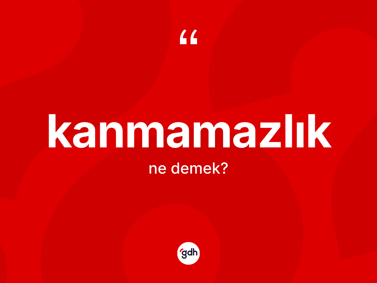 Kanmamazlık kelimesinin tanımı nedir? Kanmamazlığın sözlükteki anlamı nedir?
