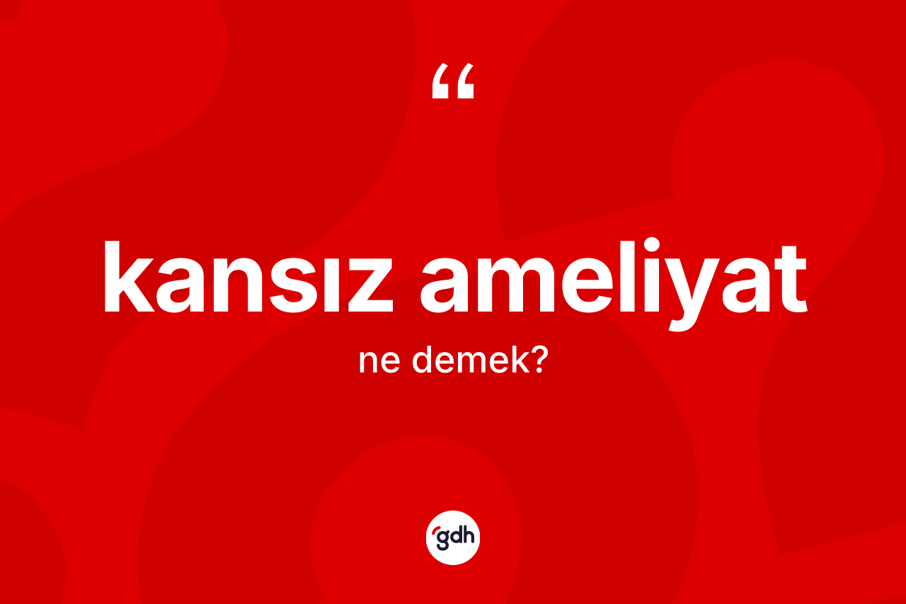 Kansız ameliyat kelimesi ne demek? Kansız ameliyat kelimesinin özellikleri nelerdir?