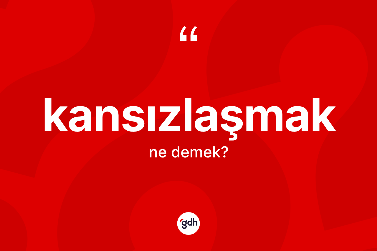 Kansızlaşmak kelimesinin tanımı nedir? Kansızlaşmak kelimesinin kaç farklı anlamı var?