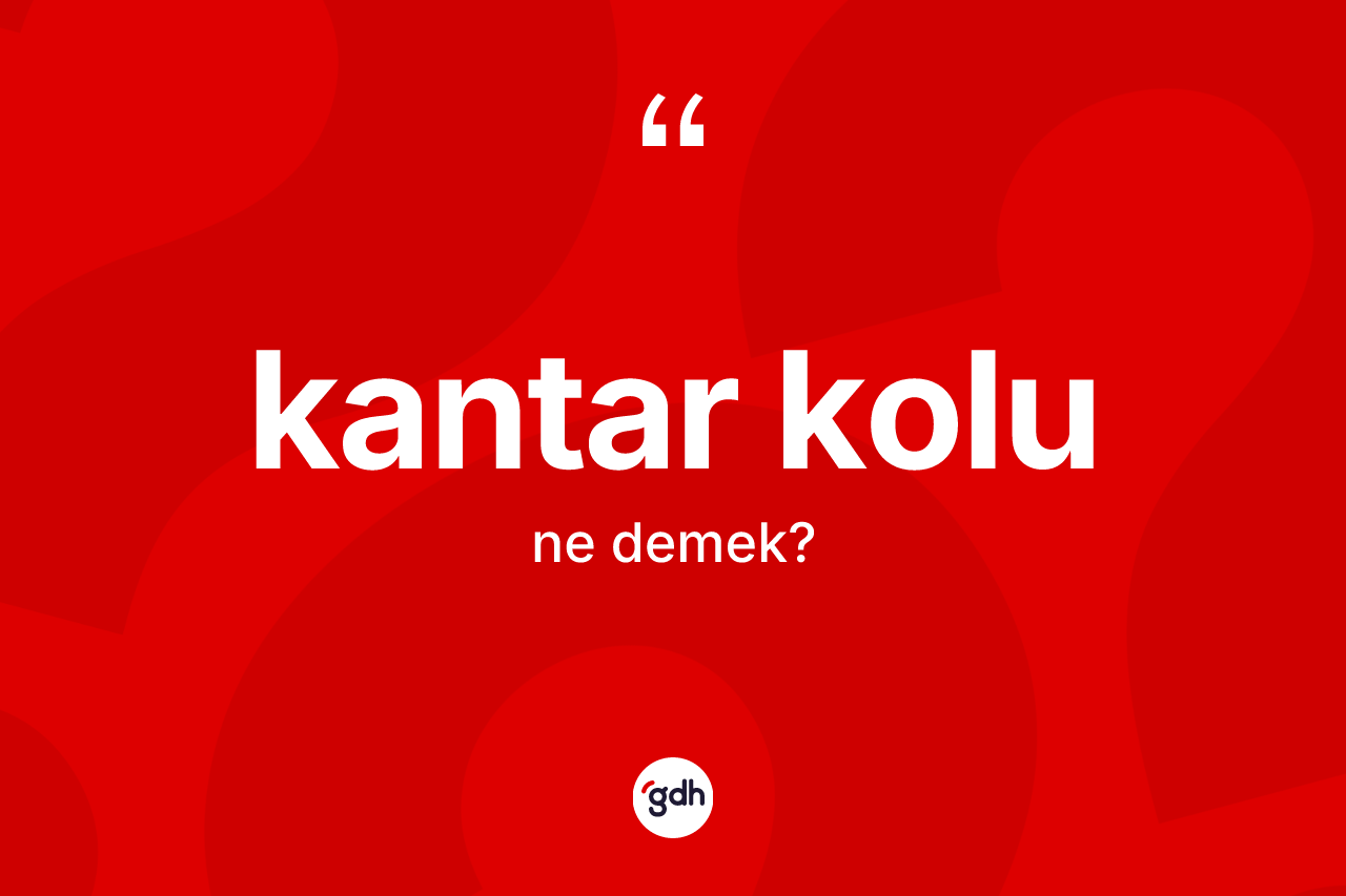 Kantar kolu kelimesinin tanımı nedir? Kantar kolunun halk arasındaki kullanımı nasıldır?