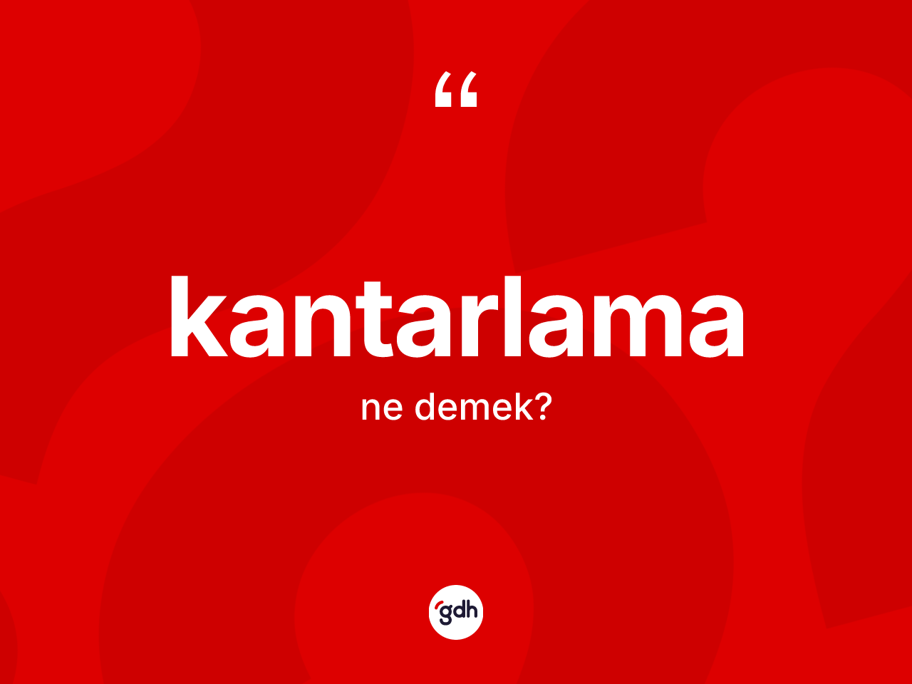 Kantarlama kelimesi ne anlama gelir? Kantarlama kelimesinin TDK'ya göre açıklaması nedir?