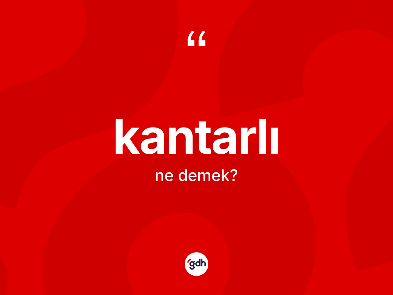 Kantarlı nedir? Kantarlının TDK'ya göre anlamı nedir?