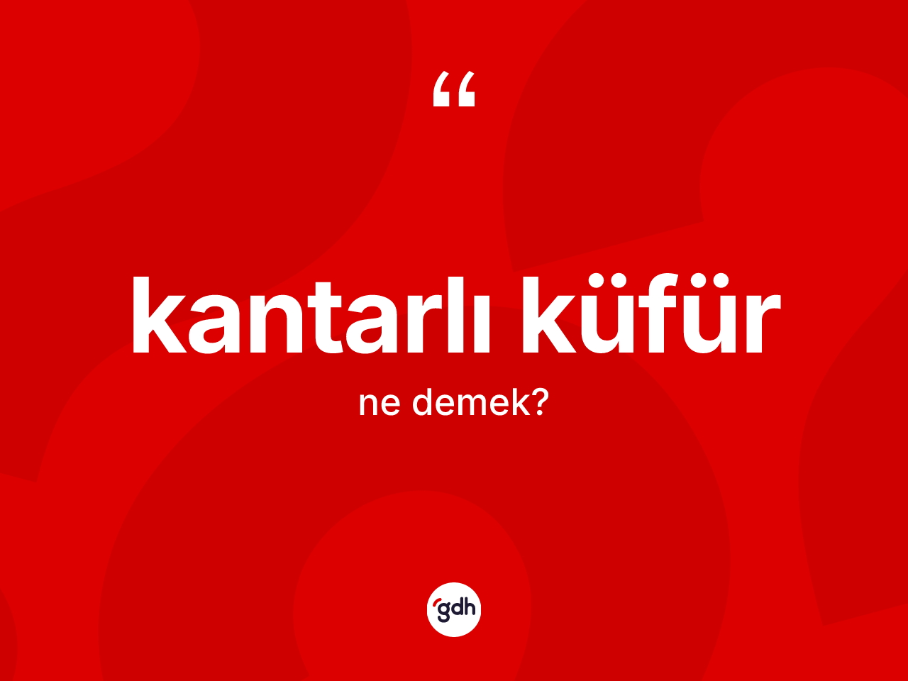 Kantarlı küfür kelimesinin sözlükteki tanımı nedir? Kantarlı küfürün kısaca tanımı nedir?
