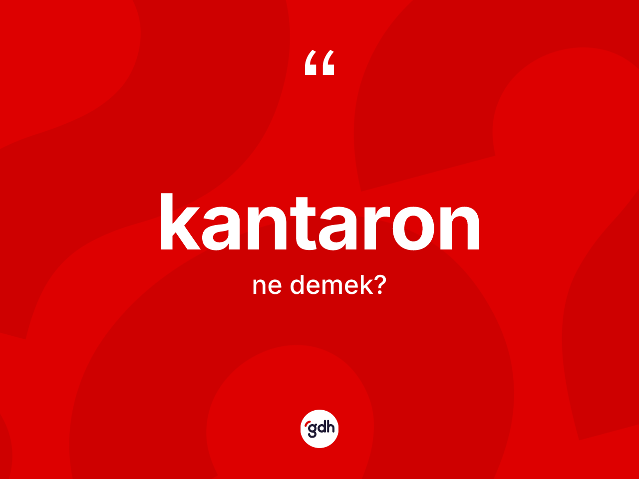 Kantaron nedir? Kantaronun kısaca tanımı nedir?