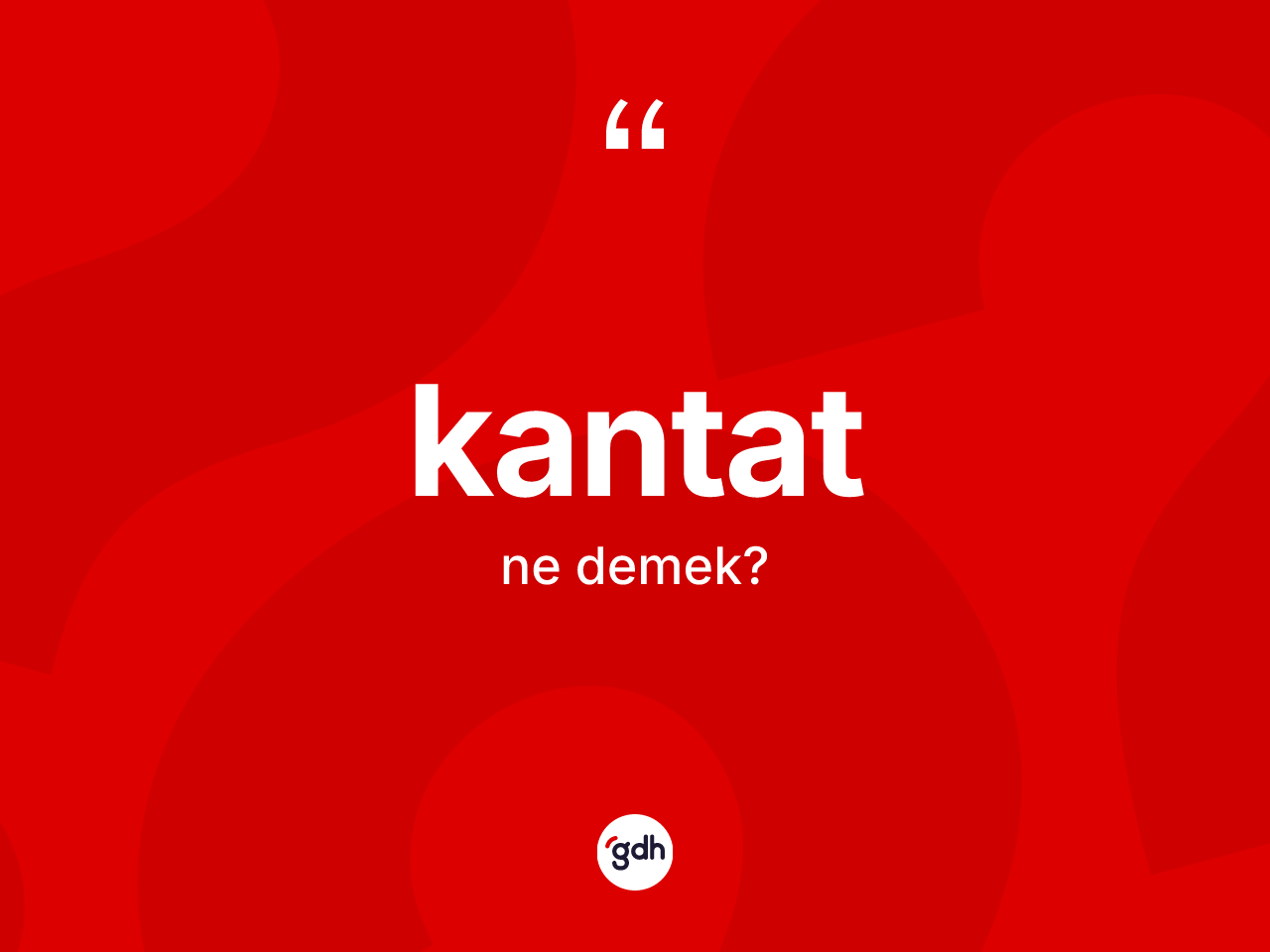 Kantat kelimesinin tanımı nedir? Kantatın halk arasındaki kullanımı nasıldır?