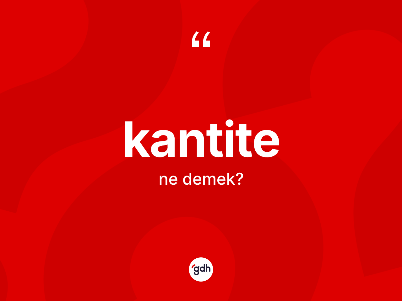 Kantite ne anlama gelir? Kantitenin kısaca tanımı nedir?