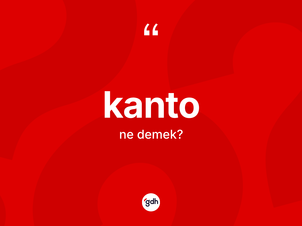 Kanto ne anlama gelir? Kanto kelimesinin özellikleri nelerdir?