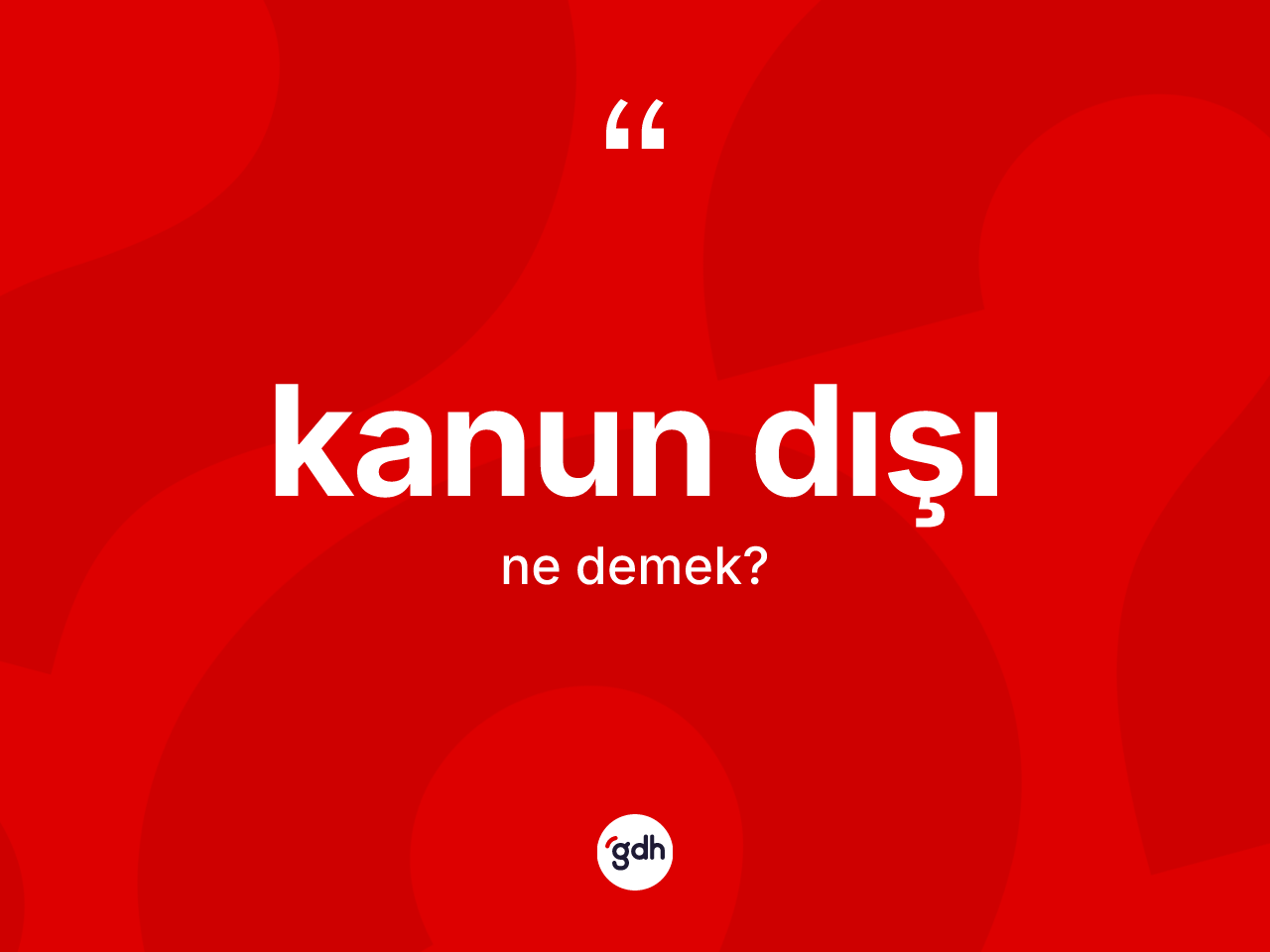 Kanun dışı kelimesinin tanımı nedir? Kanun dışı kelimesinin kaç farklı anlamı var?