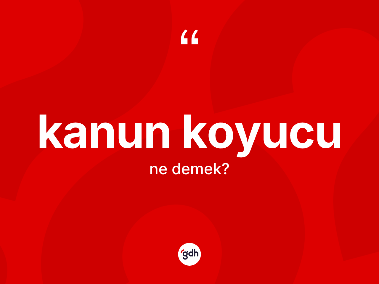 Kanun koyucu nedir? Kanun koyucu kelimesinin kaç farklı anlamı var?