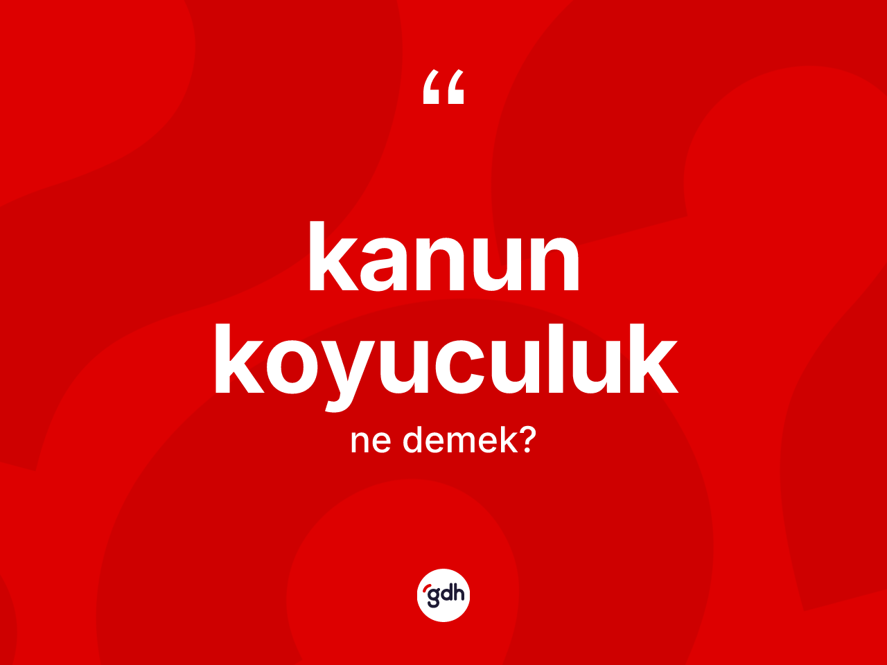 Kanun koyuculuk ne anlama gelir? Kanun koyuculuğun sözlükteki anlamı nedir?