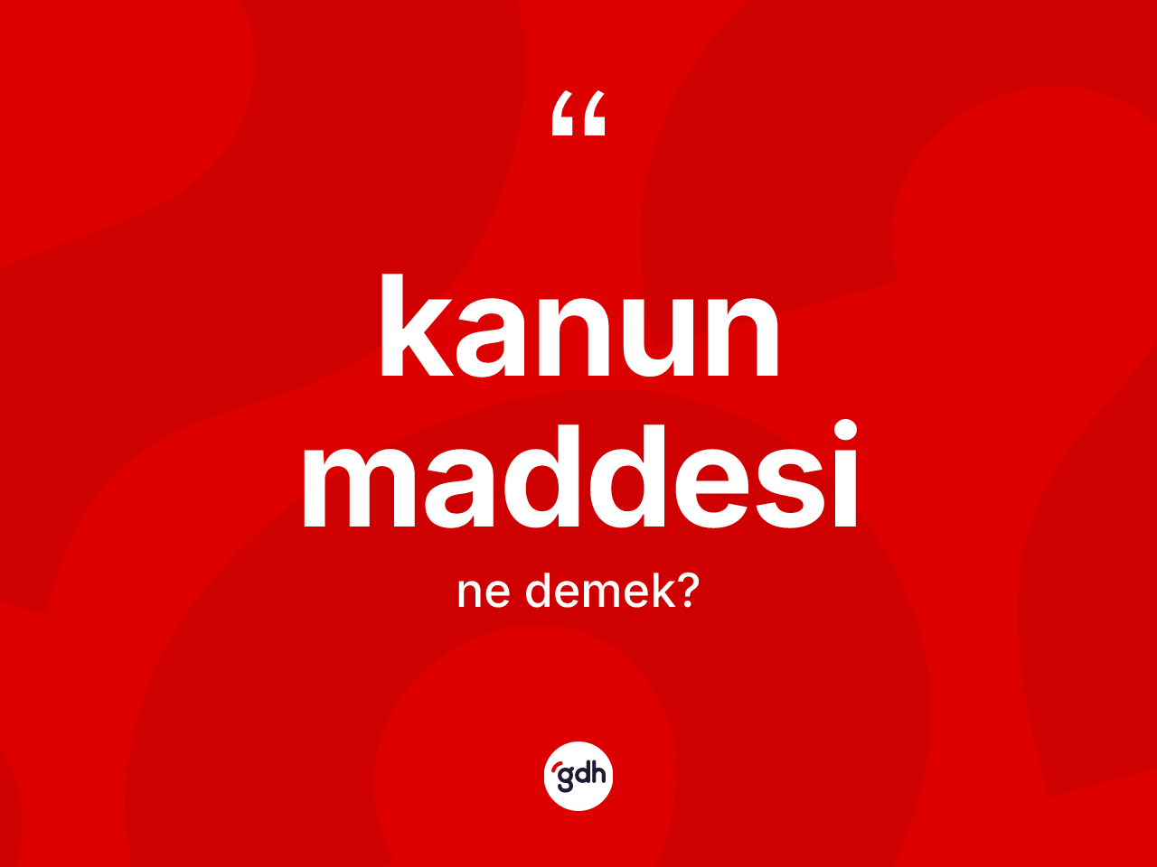 Kanun maddesi kelimesinin sözlükteki tanımı nedir? Kanun maddesinin TDK'ya göre anlamı nedir?