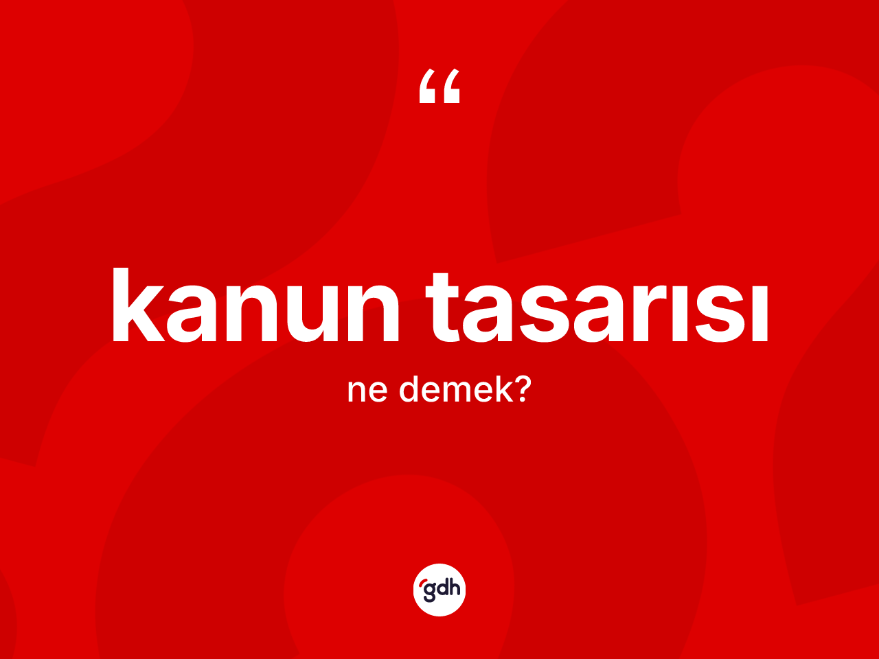 Kanun tasarısı nedir? Kanun tasarısının kısaca tanımı nedir?