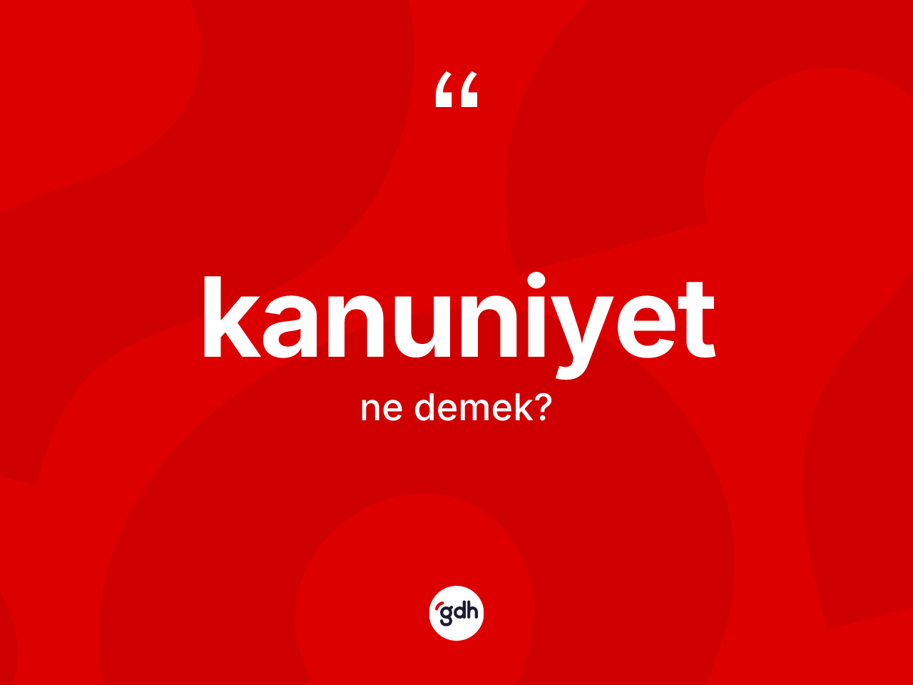 Kanuniyet kelimesinin tanımı nedir? Kanuniyetin halk arasındaki kullanımı nasıldır?