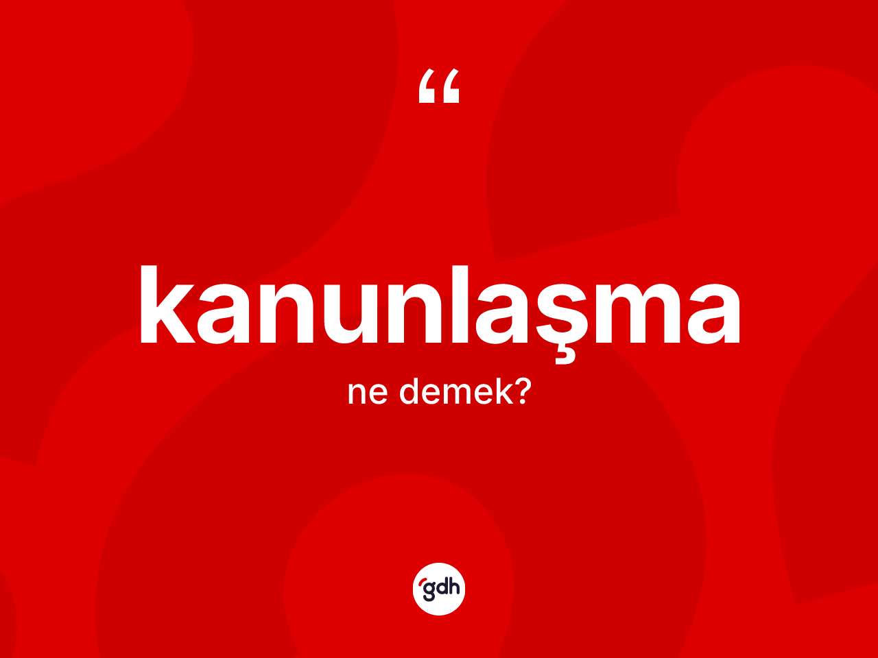 Kanunlaşma kelimesi nedir? Kanunlaşma kelimesinin TDK'ya göre açıklaması nedir?