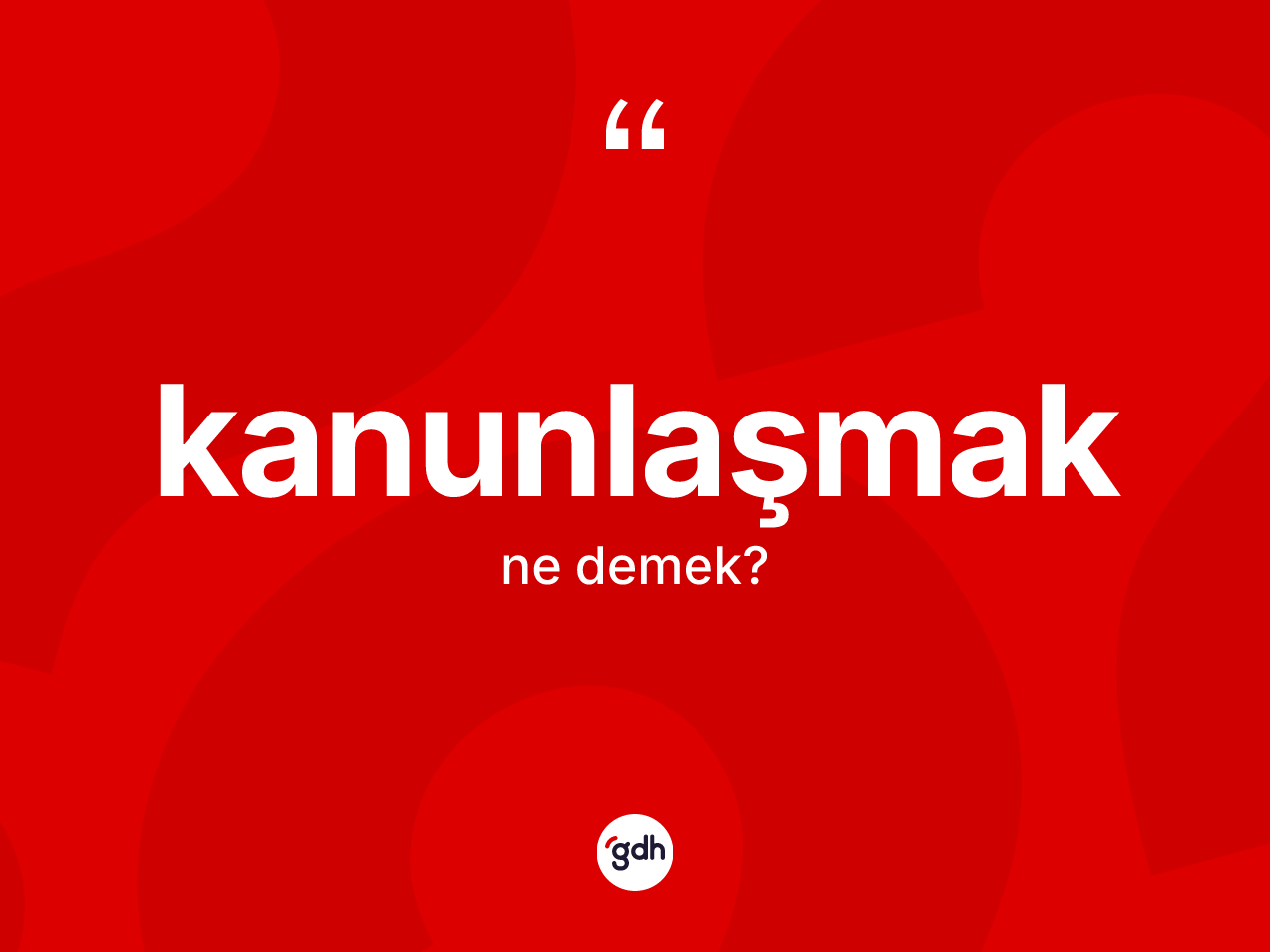 Kanunlaşmak kelimesinin sözlükteki tanımı nedir? Kanunlaşmak kelimesinin TDK anlamı nedir?