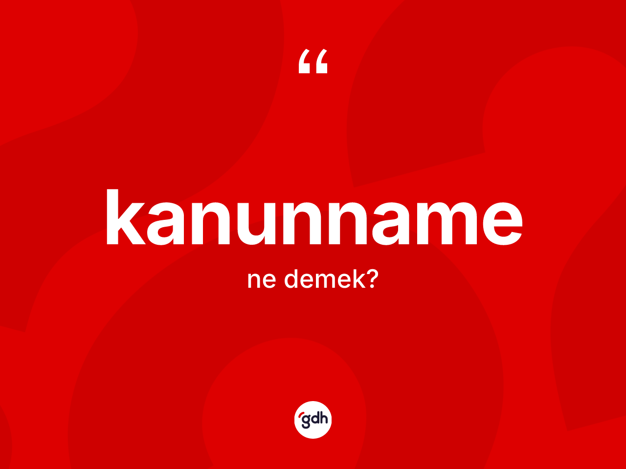 Kanunname kelimesi ne demek? Kanunnamenin halk arasındaki kullanımı nasıldır?