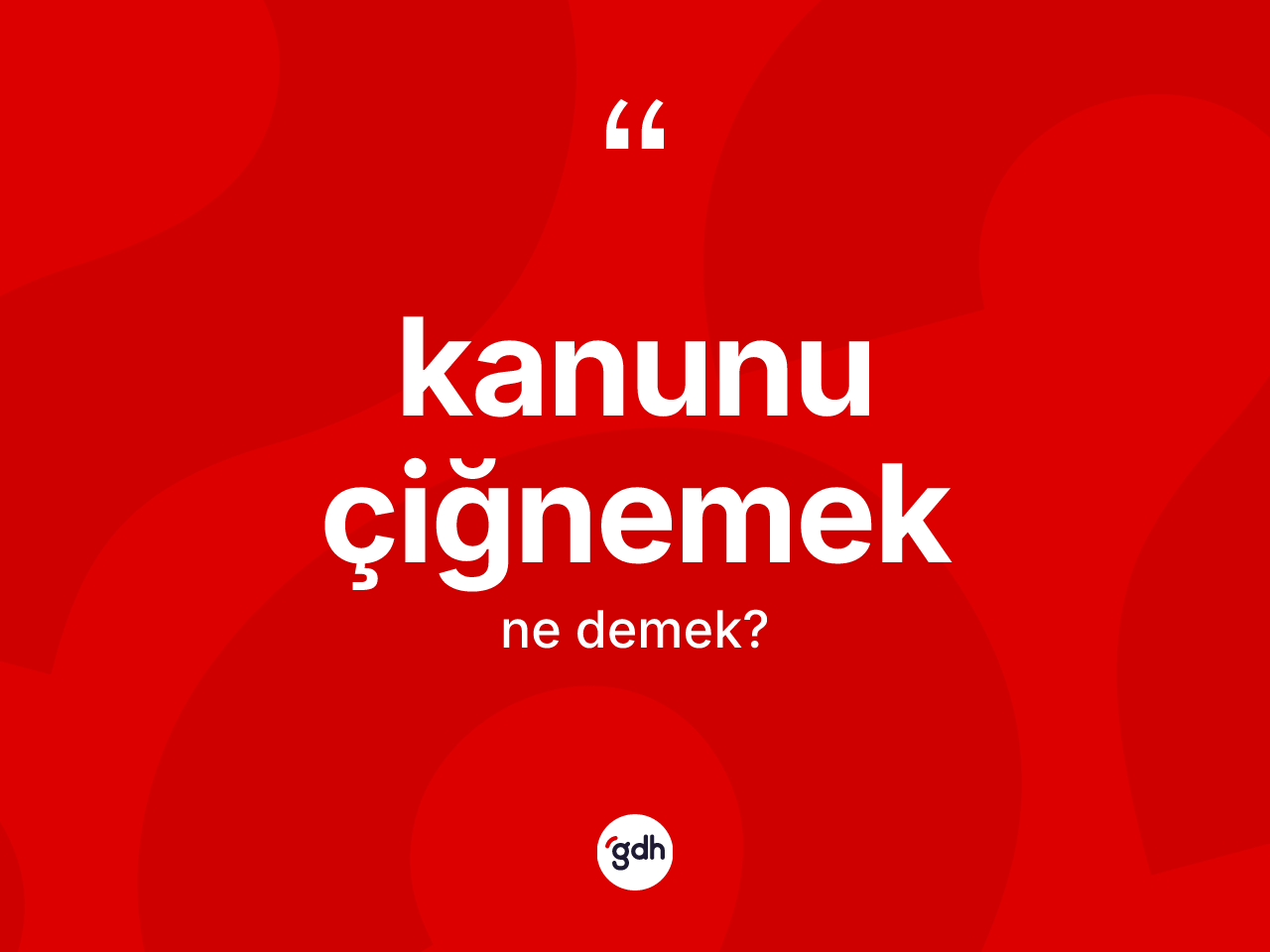 Kanunu çiğnemek ifadesinin tanımı nedir? Kanunu çiğnemek ifadesi hangi durumlarda kullanılır