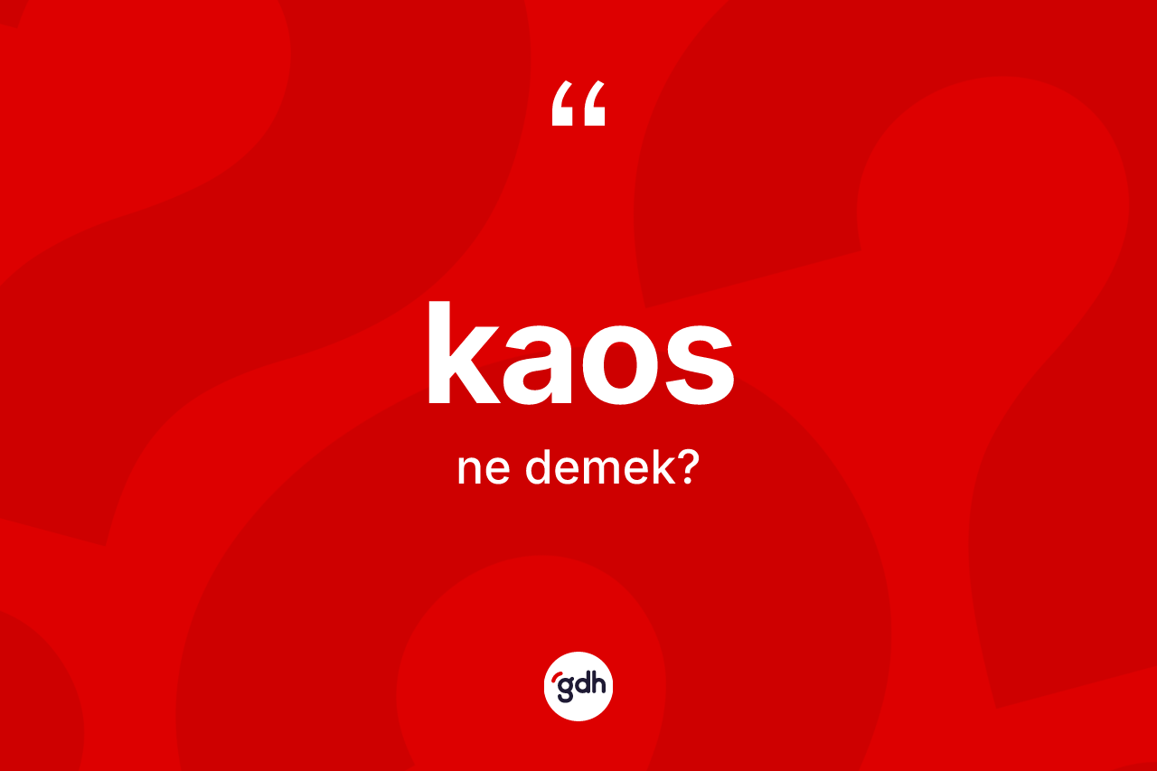 Kaos kelimesi nedir? Kaosun kısaca tanımı nedir?