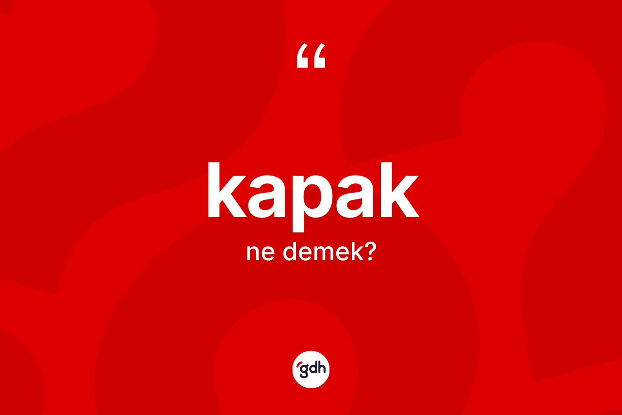 Kapak kelimesi ne demek? Kapak kelimesinin kaç farklı anlamı var?