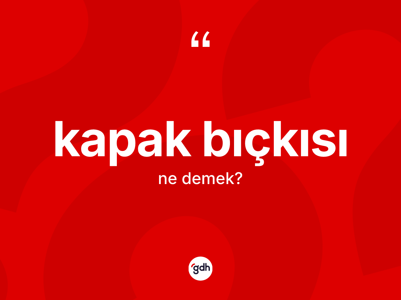 Kapak bıçkısı ne anlama gelir? Kapak bıçkısının TDK'ya göre anlamı nedir?