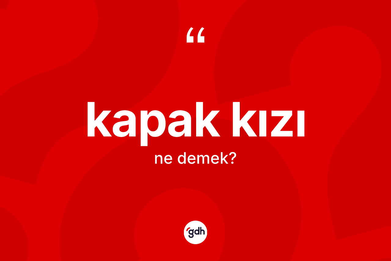 Kapak kızı kelimesi nedir? Kapak kızı kelimesinin TDK anlamı nedir?