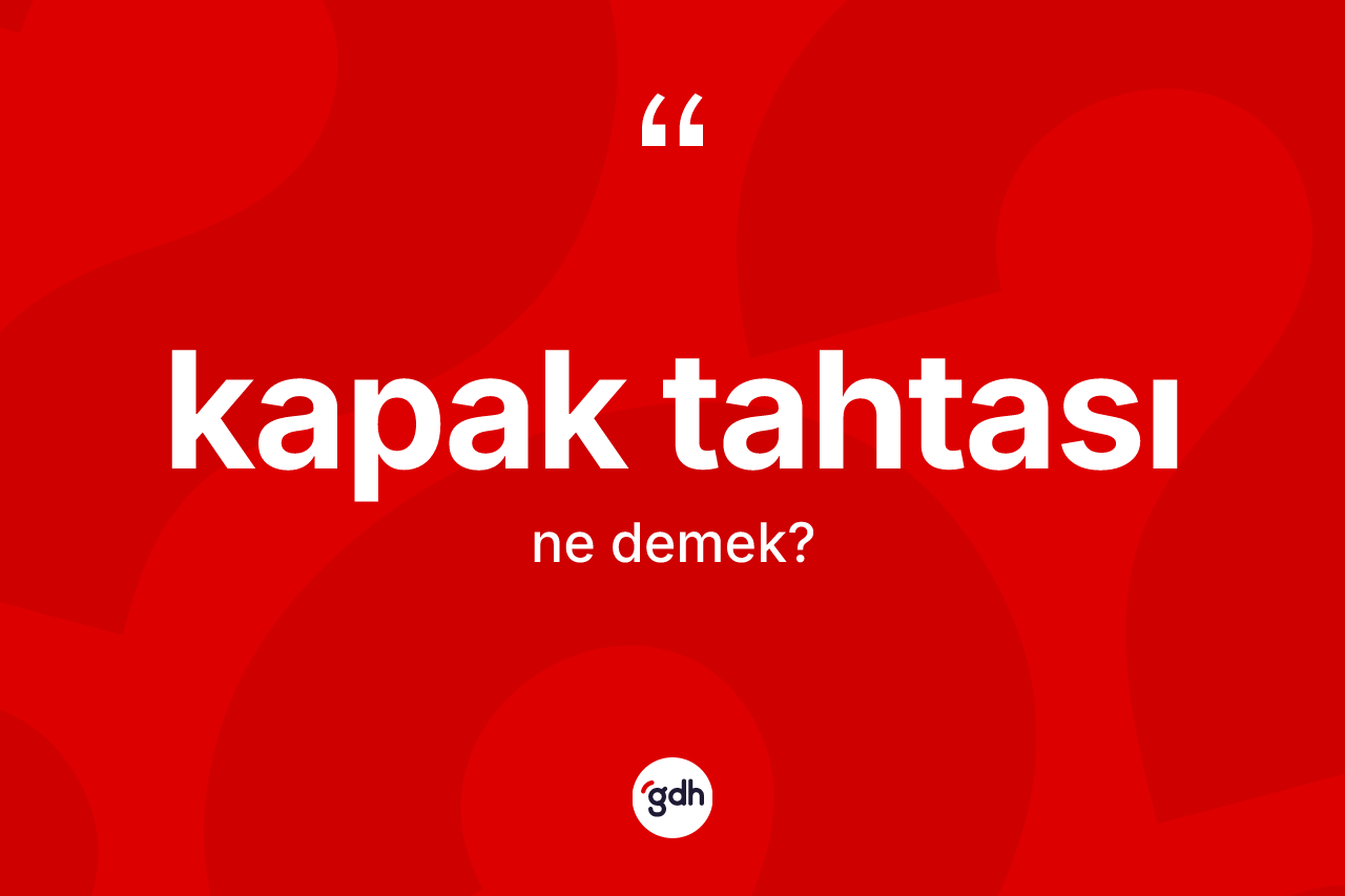 Kapak tahtası kelimesinin tanımı nedir? Kapak tahtasının sözlükteki anlamı nedir?