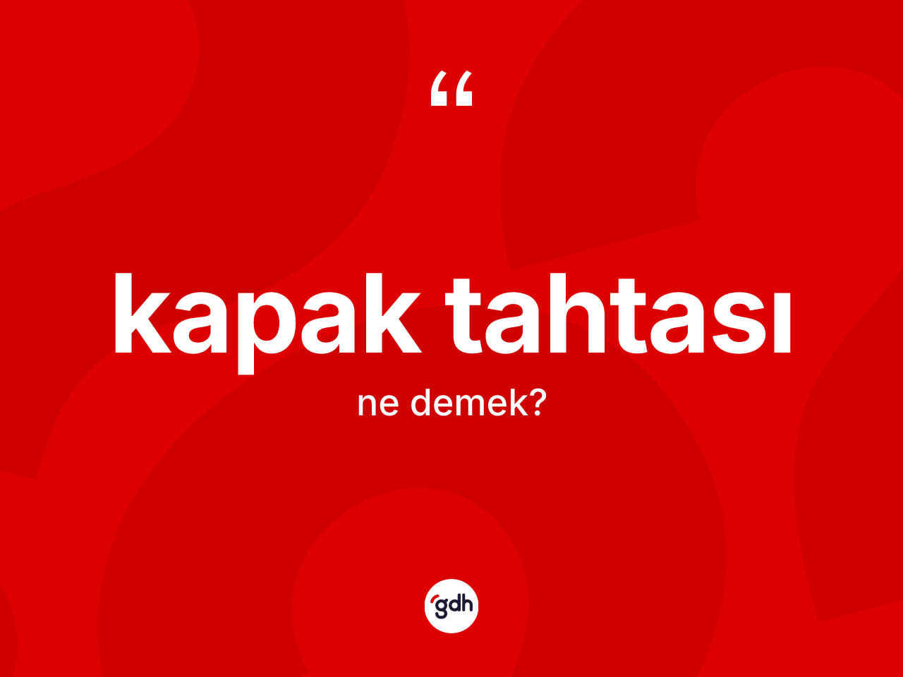 Kapak tahtası kelimesinin tanımı nedir? Kapak tahtasının sözlükteki anlamı nedir?