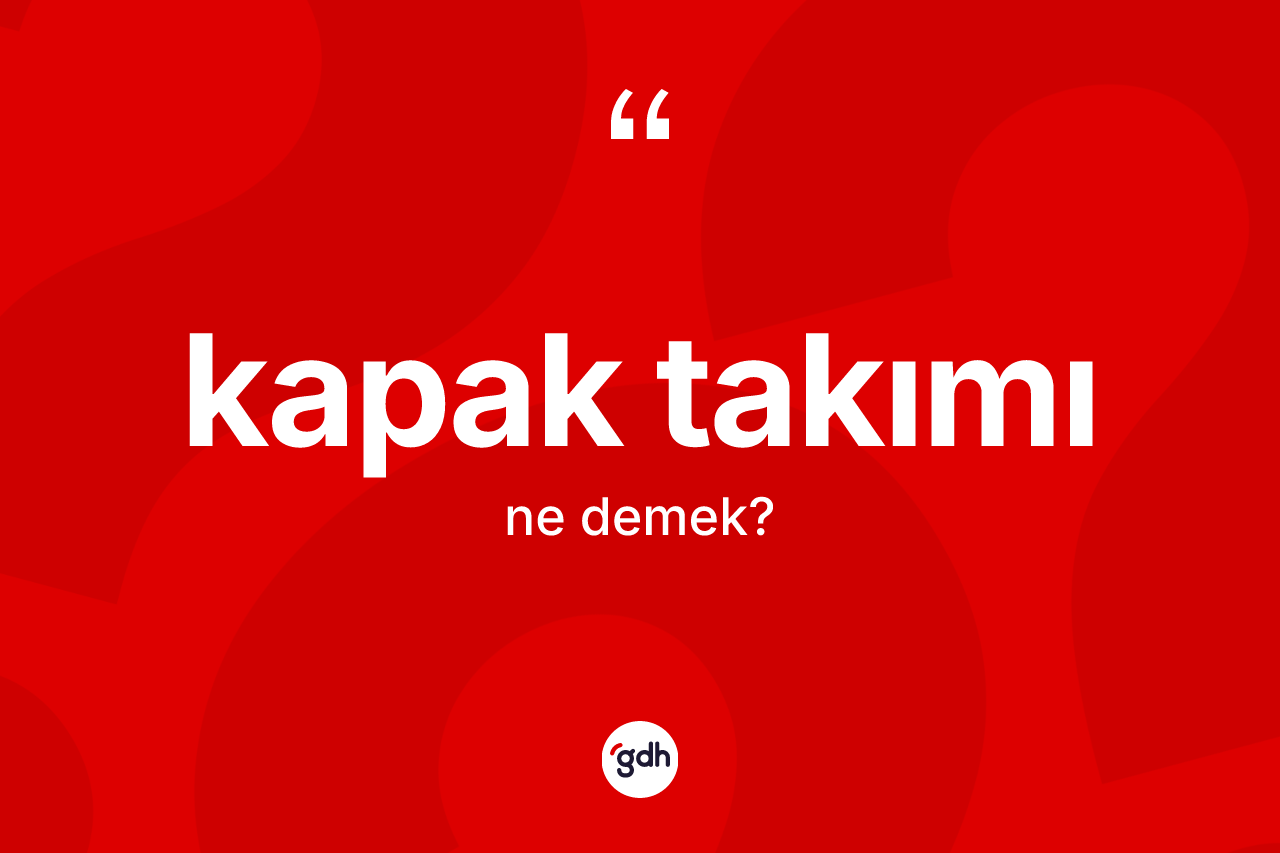Kapak takımı kelimesinin anlamı nedir?