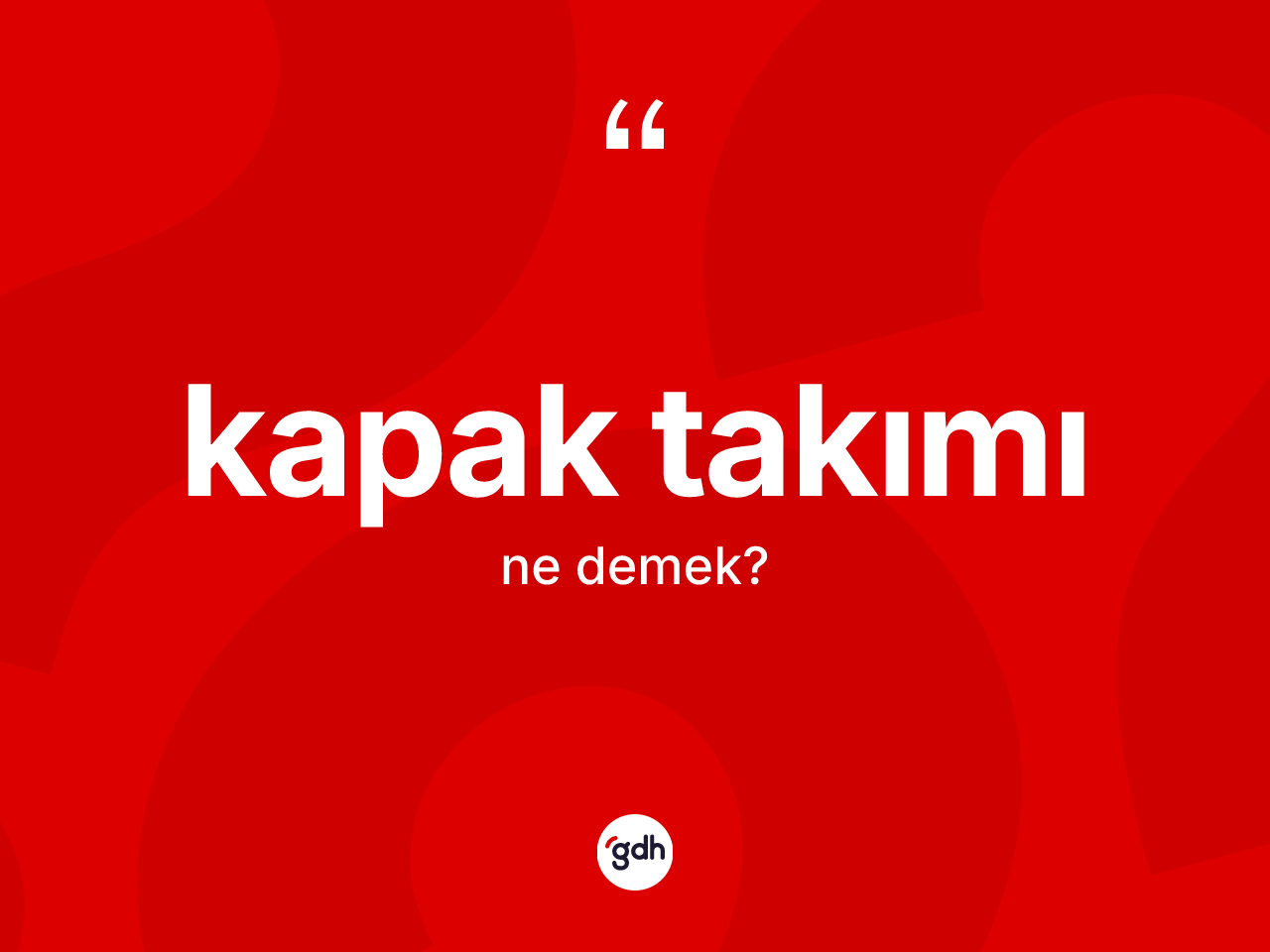 Kapak takımı kelimesinin anlamı nedir? Kapak takımı kelimesinin özellikleri nelerdir?