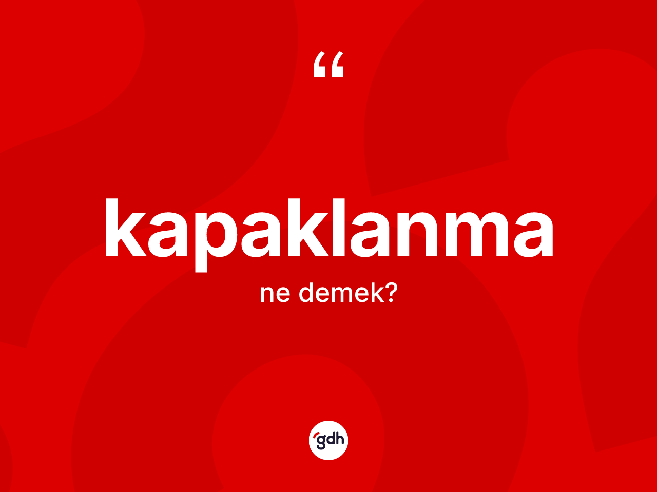 Kapaklanma kelimesinin sözlükteki tanımı nedir? Kapaklanmanın halk arasındaki kullanımı nasıldır?