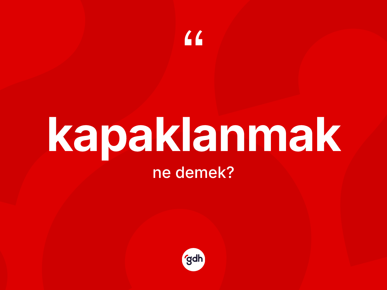 Kapaklanmak kelimesinin anlamı nedir? Kapaklanmağın TDK'ya göre anlamı nedir?