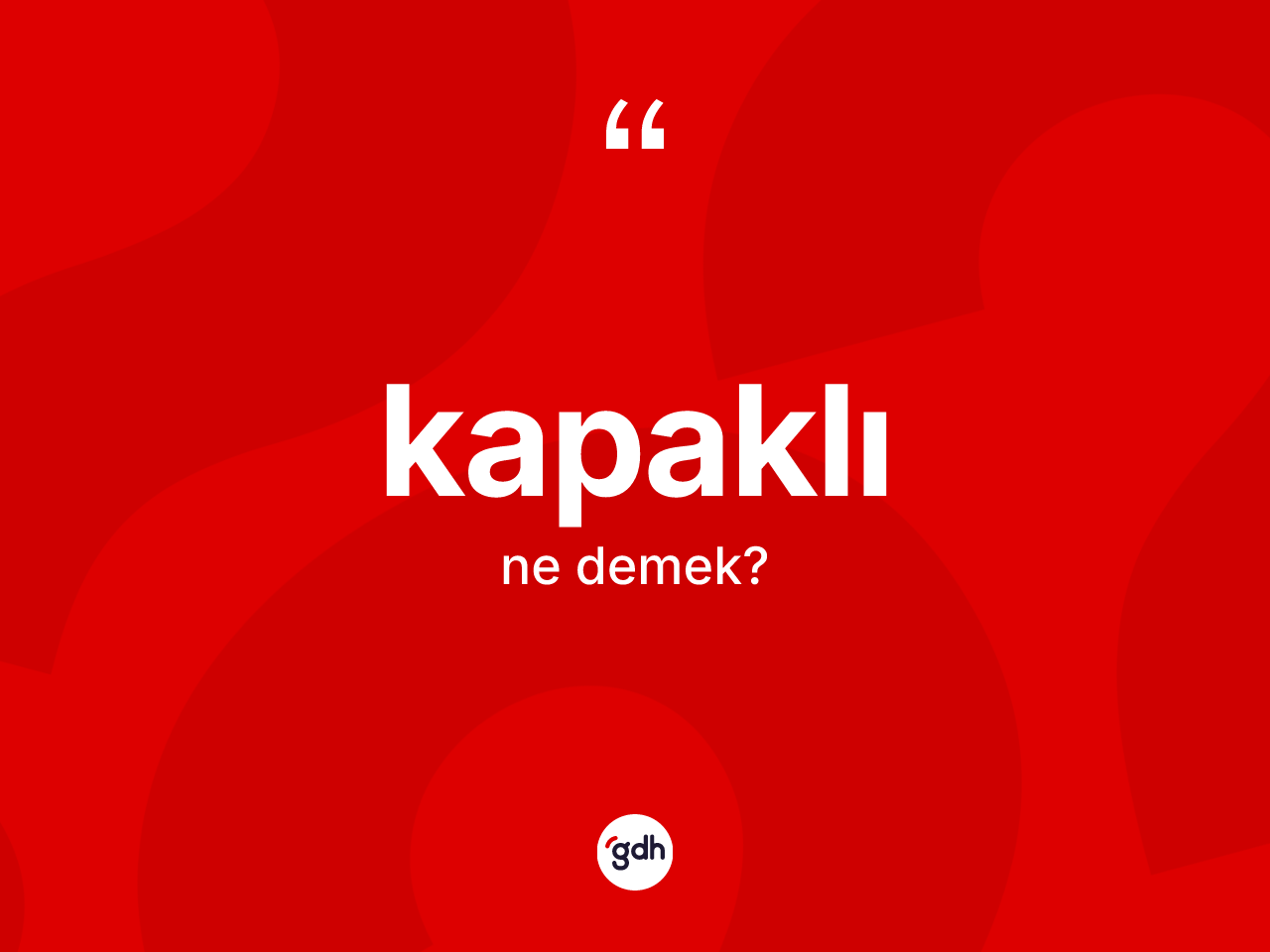 Kapaklı ne anlama gelir? Kapaklının TDK'ya göre anlamı nedir?