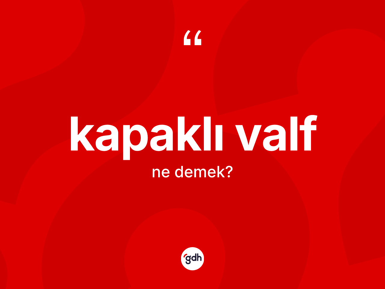Kapaklı valf kelimesinin tanımı nedir? Kapaklı valf kelimesinin TDK'ya göre açıklaması nedir?