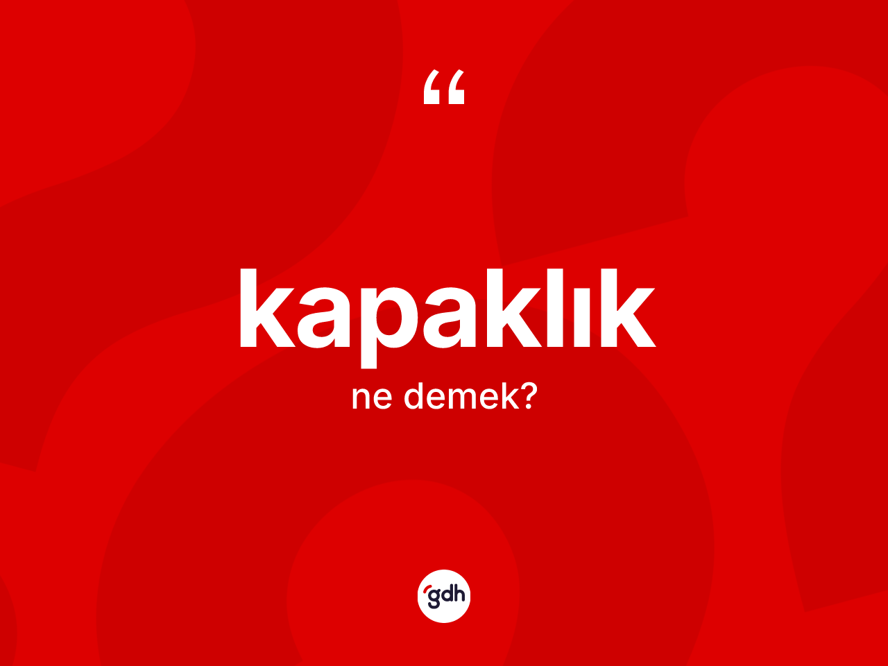 Kapaklık kelimesinin tanımı nedir? Kapaklığın halk arasındaki kullanımı nasıldır?