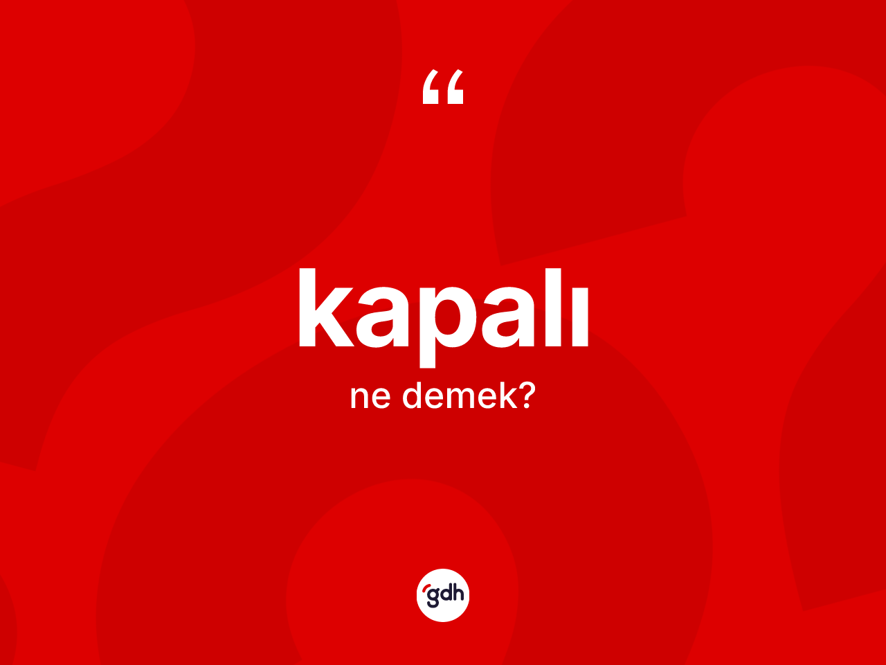 Kapalı kelimesinin tanımı nedir? Kapalının kısaca tanımı nedir?