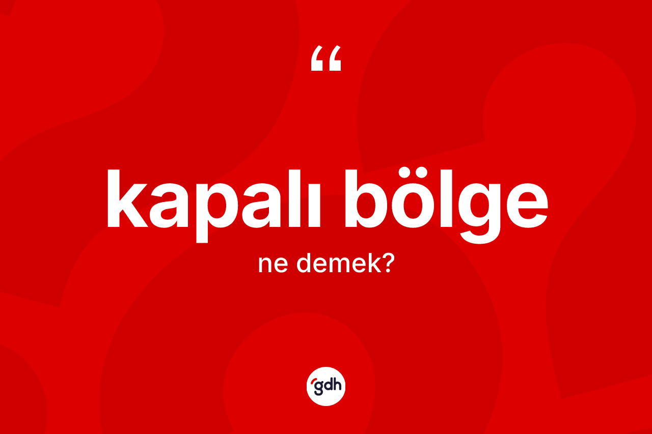 Kapalı bölge kelimesinin anlamı nedir?