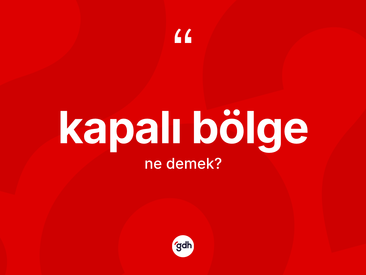 Kapalı bölge kelimesinin anlamı nedir? Kapalı bölge kelimesinin özellikleri nelerdir?