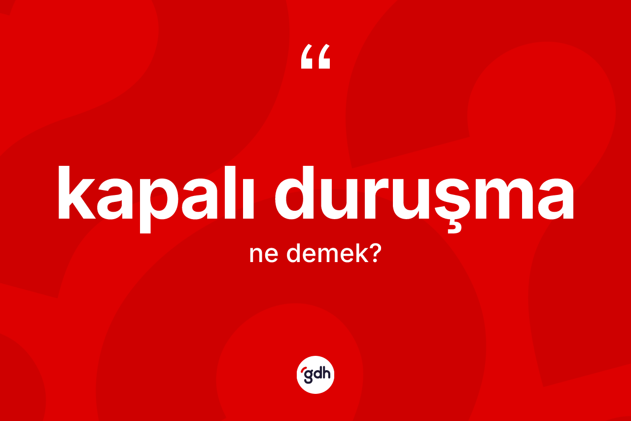 Kapalı duruşma kelimesi nedir? Kapalı duruşmanın TDK'ya göre anlamı nedir?