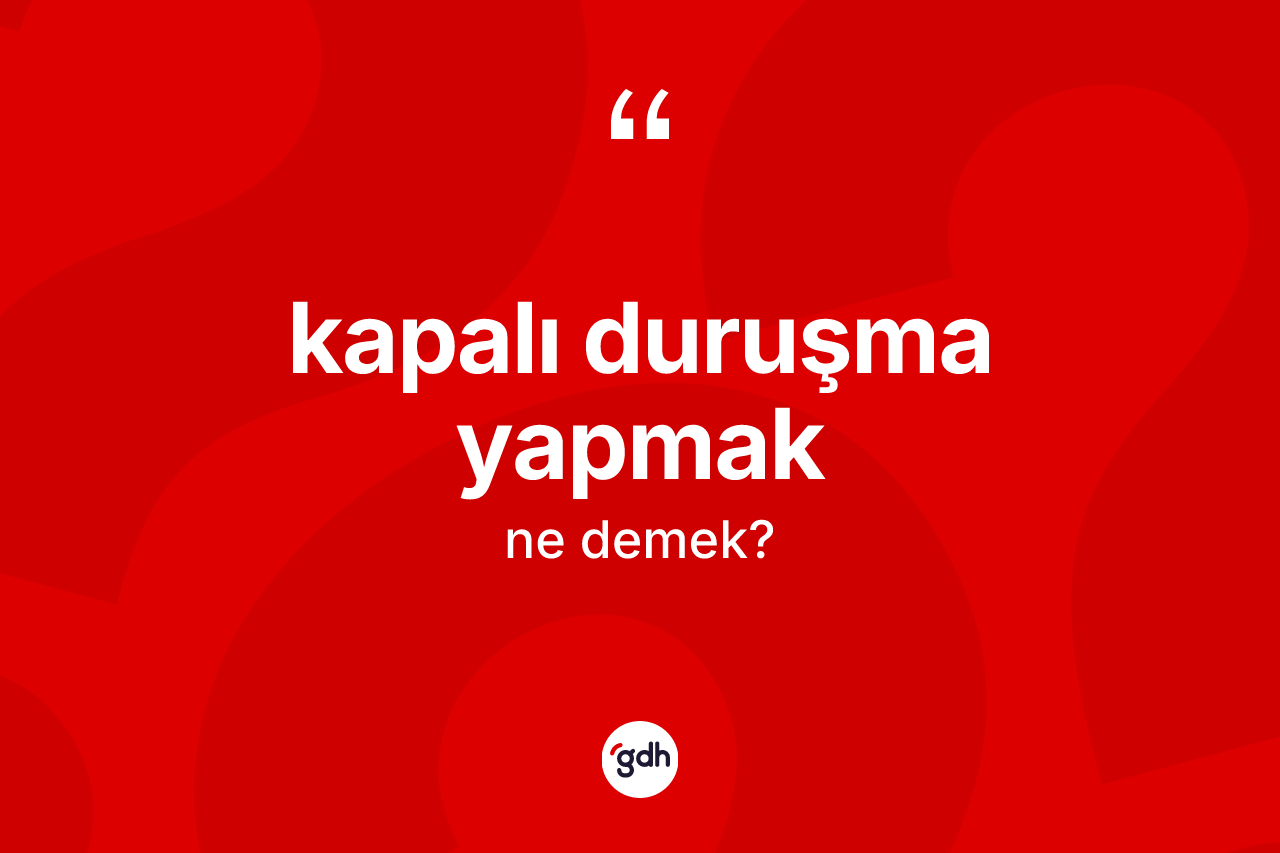 Kapalı duruşma yapmak ne demektir?