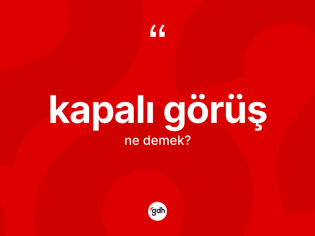 Kapalı görüş kelimesinin sözlükteki tanımı nedir? Kapalı görüşün sözlükteki anlamı nedir?