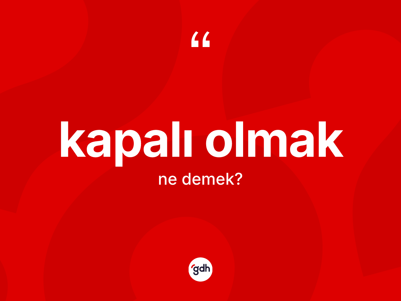 Kapalı olmak ifadesinin tanımı nedir? Kapalı olmak ifadesi nerede kullanılır?